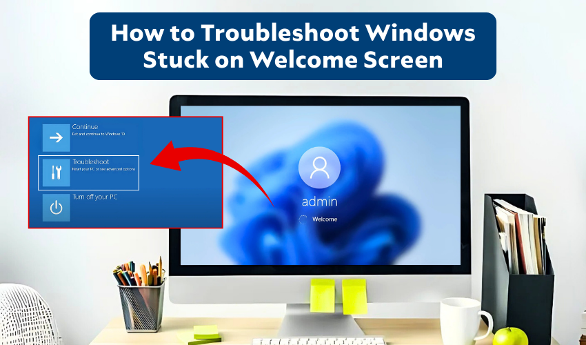 Windows stuck, boot issue, welcome screen fix